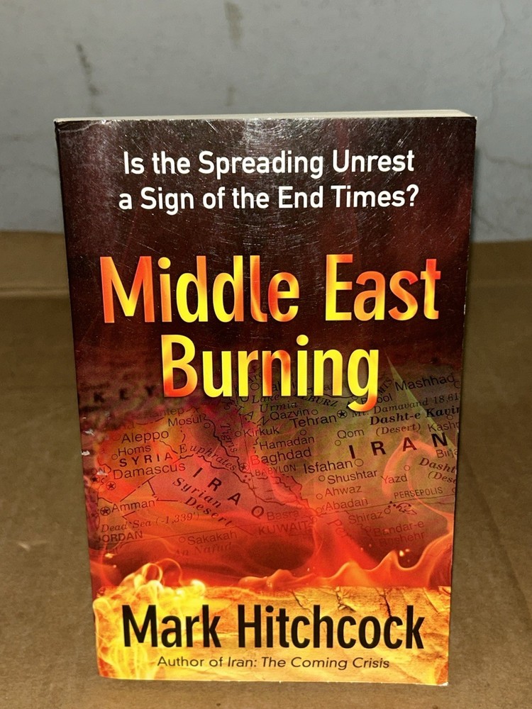 Middle East Burning: Spreading Unrest a Sign of the End Times? By Mark Hitchcock