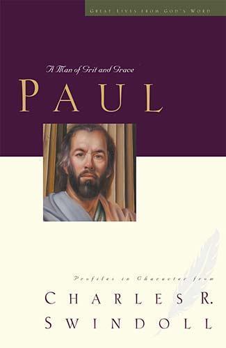 Paul: A Man of Grace and Grit by Swindoll, Charles R., Dr