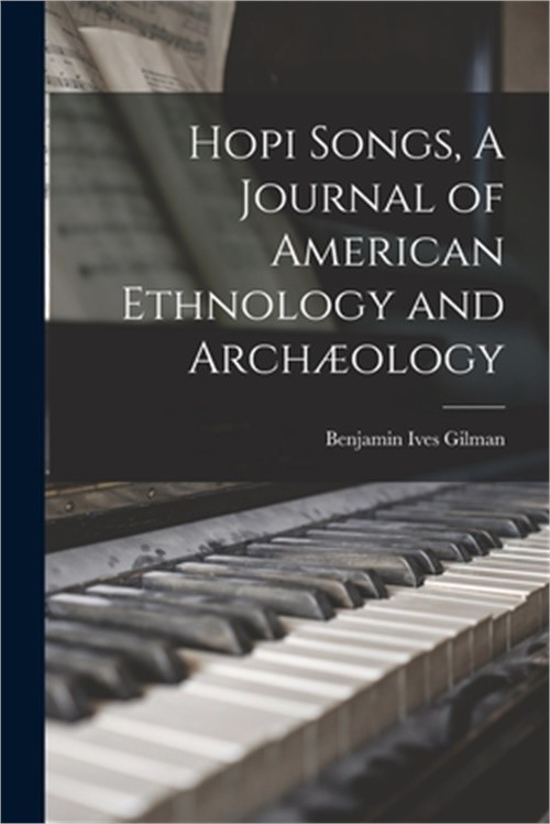 Hopi Songs, A Journal of American Ethnology and Arch�ology (Paperback or Softbac