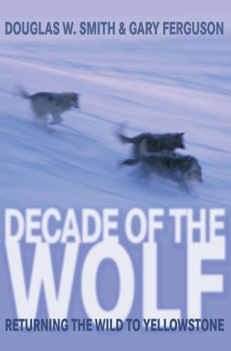 Decade of the Wolf, Revised and Updated: Returning The Wild To Yellowstone, Smit