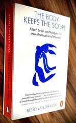 The Body Keeps the Score: Mind, Brain and Body in the Transformation of Trauma b