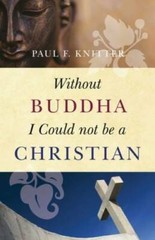 Without Buddha I Could Not Be a Christian – Paperback By Knitter, Paul F. – GOOD