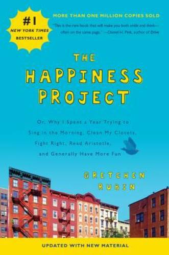 The Happiness Project (Revised Edition): Or, Why I Spent a Year Trying to – GOOD