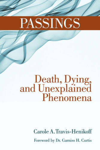 Passings: Death, Dying, and Unexplained Phenomena – Hardcover – GOOD
