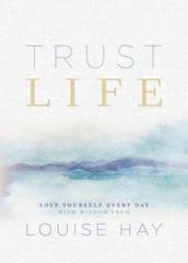 Trust Life: Love Yourself Every Day with Wisdom from Louise Hay – GOOD