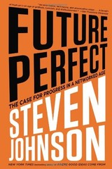 Future Perfect: The Case For Progress In A Networked Age by Johnson, Steven