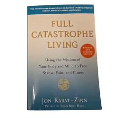 Full Catastrophe Living Jon Kabat Zinn 2013 Using Body and Mind to Face Stress