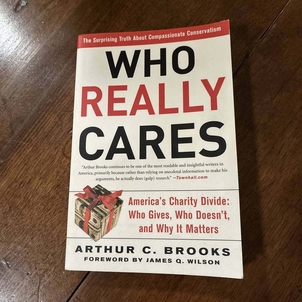 Who Really Cares, Surprising Truth about Compassionate Conservatism, A Brooks