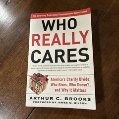 Who Really Cares, Surprising Truth about Compassionate Conservatism, A Brooks