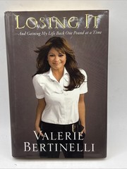 Losing It : And Gaining My Life Back One Pound at a Time by Valerie…