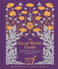The Good Witch’s Guide: A Modern-Day Wiccapedia of Magickal Ingredients a – GOOD