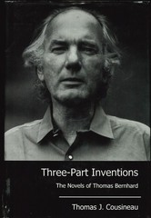 Three-Part Inventions: The Novels of Thomas Bernhard, Thomas J. Cousineau