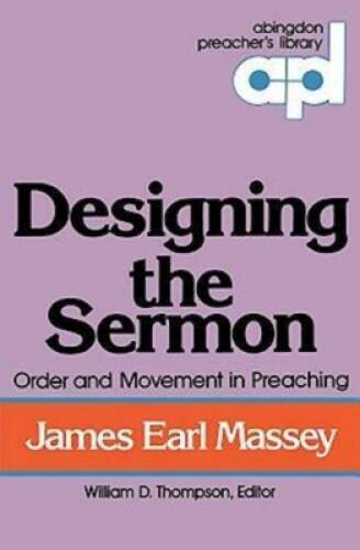 Designing the Sermon: Order and Movement in Preaching (Abingdon Prea – VERY GOOD