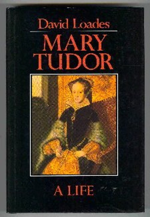 Mary Tudor : A Life Hardcover David Loades