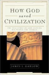 How God Saved Civilization: The Epic Story of God Leading His People the Chu…