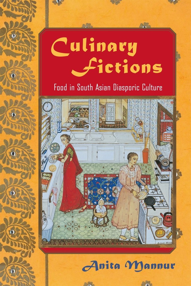 Culinary Fictions: Food in South Asian Diasporic Culture (American Literatures,