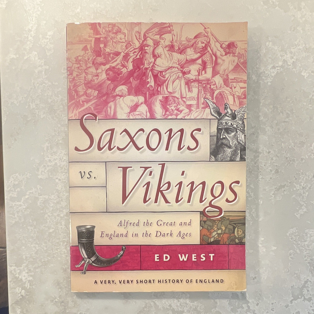 Ed West Saxons vs. Vikings: Alfred the Great & England in the Dark Ages (2023)