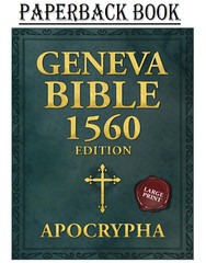 Geneva Bible 1560 Edition Apocrypha Large Print: All the Missing Books From the