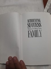 Achieving Success Without Failing Your Family : How 30 Successful Families…