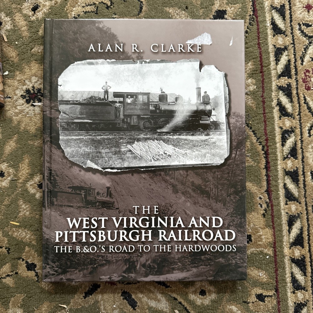 The West Virginia and Pittsburgh Railroad: The B.&O.’s Road to the Hardwoods 1st