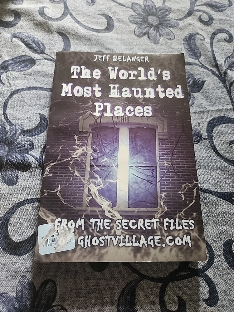 THE WORLD’S MOST HAUNTED PLACES: FROM THE SECRET FILES OF By Jeff Belanger *NEW*