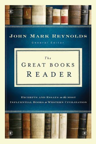 Great Books Reader, The: Excerpts and Essays on the Most Influential Books in We