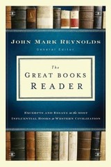 Great Books Reader, The: Excerpts and Essays on the Most Influential Books in W