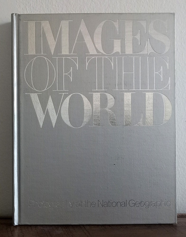IMAGES OF THE WORLD: Photography at the National Geographic 1981 Hardcover