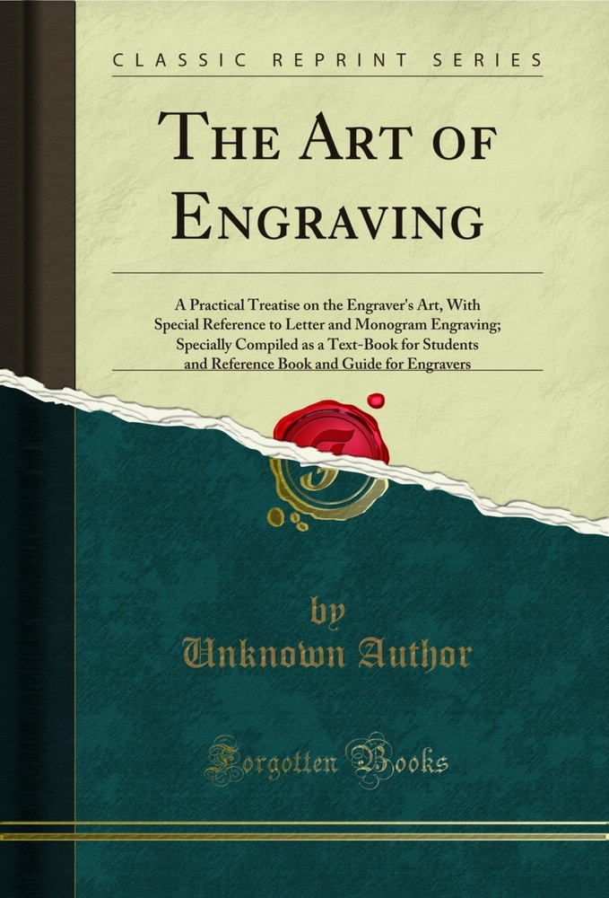 The Art of Engraving: A Practical Treatise on the Engraver’s Art