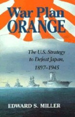 War Plan Orange: The U.S. Strategy to Defeat Japan, 1897-1945 by Miller: Used