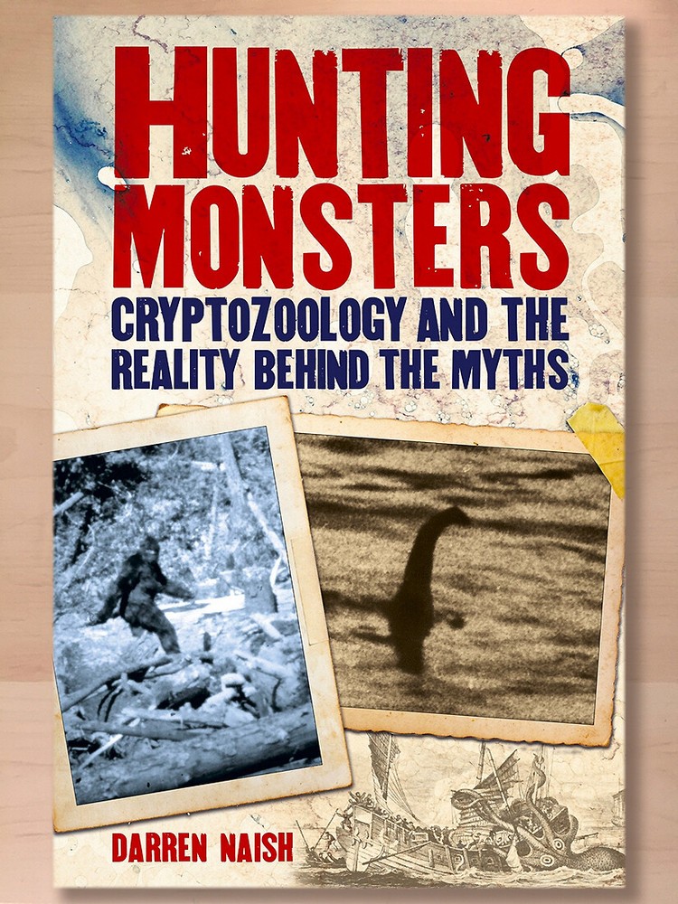 Hunting Monsters: Cryptozoology and the Reality Behind the Myths, Darren Naish