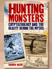 Hunting Monsters: Cryptozoology and the Reality Behind the Myths, Darren Naish