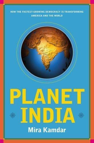 Planet India : How the Fastest Growing Democracy Is Transforming America and the