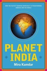 Planet India : How the Fastest Growing Democracy Is Transforming America and the
