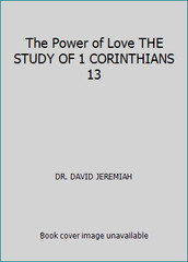 The Power of Love THE STUDY OF 1 CORINTHIANS 13 by DR. DAVID JEREMIAH