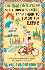 Per J Andersson The Amazing Story of the Man Who Cycled from India t (Paperback)