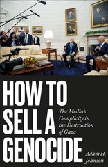 How to Sell a Genocide: The Media’s Complicity in the Destruction of G Paperback