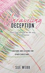 Unraveling Deception: How God showed me the way out of deception by Sue Webb Pap