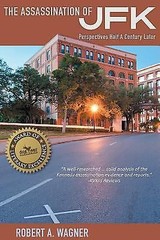 The Assassination of JFK: Perspectives Half A Century Later – Wagner, Robert A.