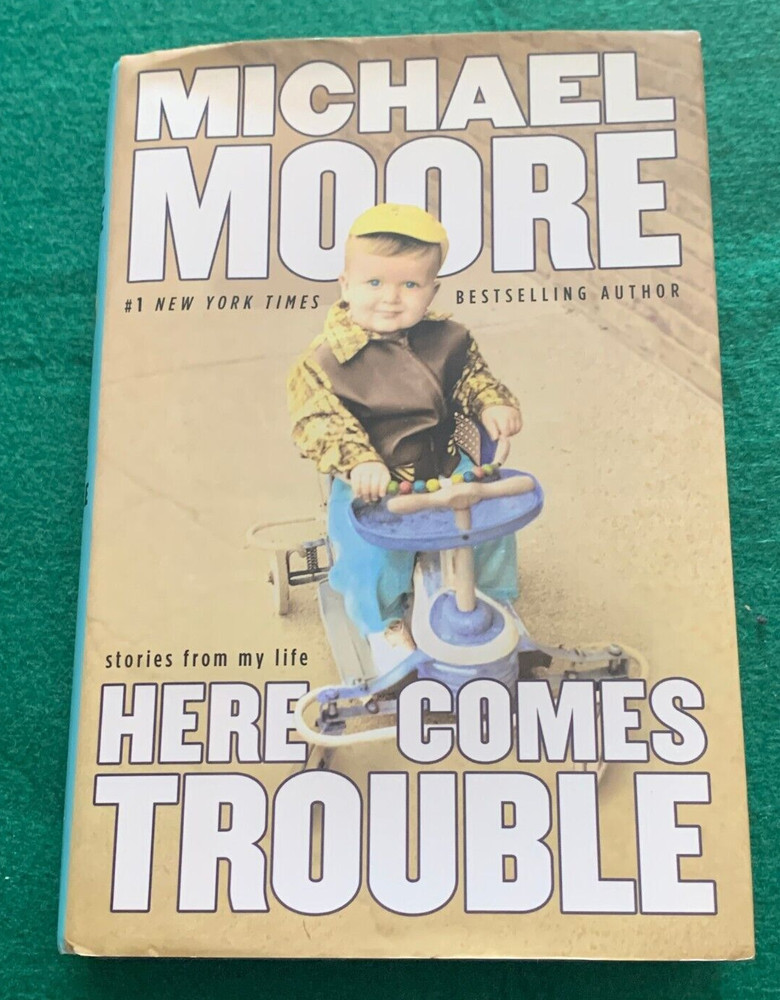 Here Comes Trouble by Michael Moore SIGNED 1st Ed HC DJ 2011 Memoir