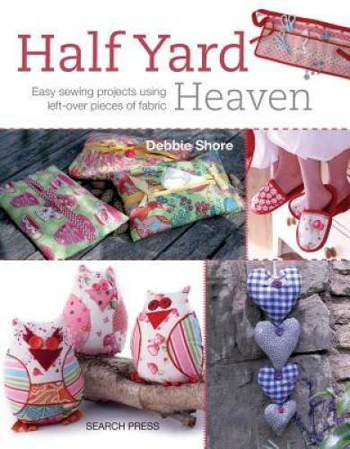 Half Yard Heaven: Easy Sewing Projects Using Left-over Pieces of Fabric – GOOD