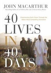 40 Lives in 40 Days: Experiencing Go- 9780785295594, John F MacArthur, hardcover