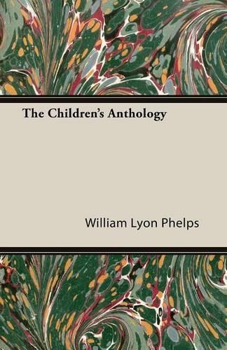 William Lyon Phelps The Children’s Anthology (Paperback) (UK IMPORT)