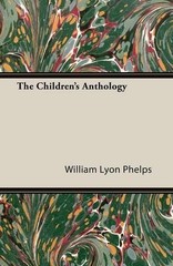 William Lyon Phelps The Children’s Anthology (Paperback) (UK IMPORT)