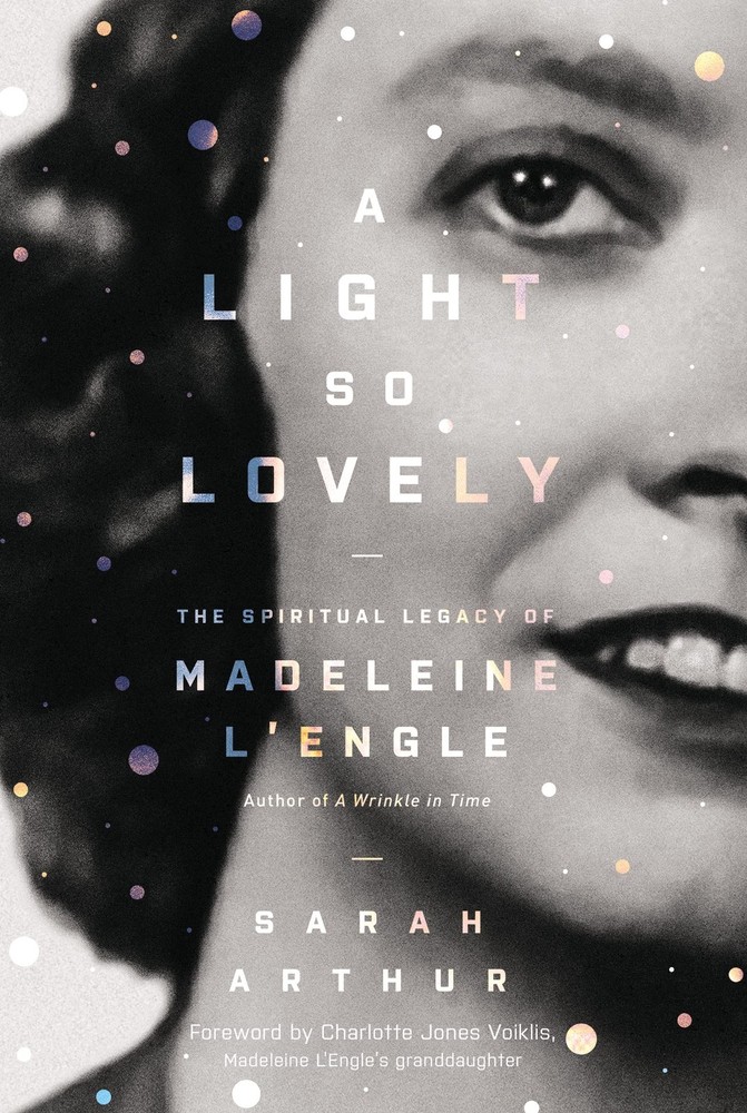 A Light So Lovely: The Spiritual Legacy of Madeleine L’Engle, Author of A Wr…