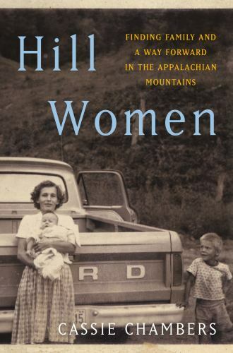 Hill Women: Finding Family and a Way Forward in the Appalachian Mountains by Ch