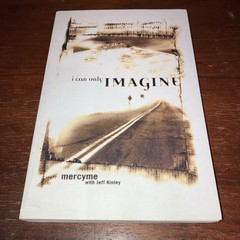 I Can Only Imagine : Mercy Me with Jeff Kinley – Paperback – 2002 – Good Used