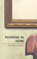 Plowing in Hope: Towards a Biblical Theology of Culture – Paperback – VERY GOOD