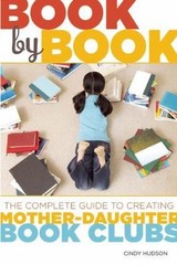 Book by Book: The Complete Guide to Creating Mother-Daughter Book Clubs