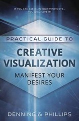 Practical Guide to Creative Visualization: Manifest Your Desires – GOOD